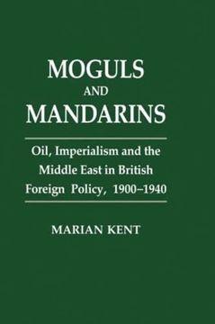 portada Moguls and Mandarins: Oil, Imperialism and the Middle East in British Foreign Policy 1900-1940