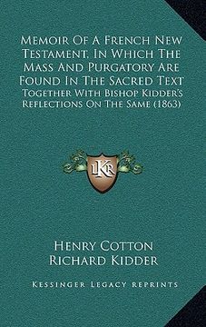 portada memoir of a french new testament, in which the mass and purgatory are found in the sacred text: together with bishop kidder's reflections on the same