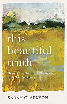 portada This Beautiful Truth: How God'S Goodness Breaks Into our Darkness (en Inglés)