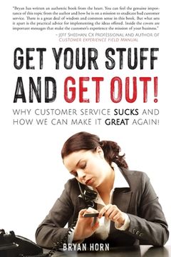 portada Get Your Stuff and Get Out!: Why Customer Service Sucks and How We Can Make It Great Again! (en Inglés)