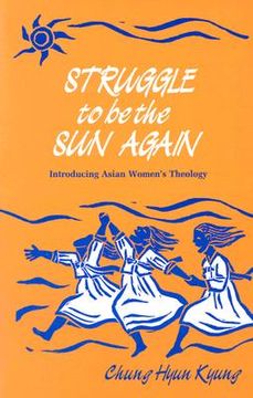 portada struggle to be the sun again: introducing asian women's theology (en Inglés)