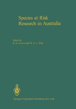 portada species at risk research in australia: proceedings of a symposium on the biology of rare and endangered species in australia, sponsored by the austral (en Inglés)