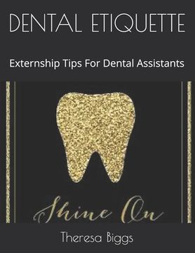 portada Dental Etiquette: Externship Tips For Dental Assistants (en Inglés)