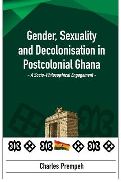 portada Gender, Sexuality and Decolonisation in Postcolonial Ghana: A Socio-Philosophical Engagement (en Inglés)