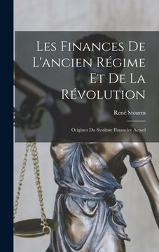 portada Les Finances De L'ancien Régime Et De La Révolution: Origines Du Système Financier Actuel (en Francés)