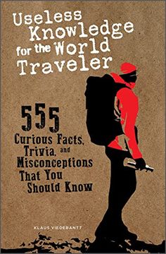 portada Useless Knowledge for the World Traveler: 555 Curious Facts, Trivia, and Misconceptions That you Should Know (in English)