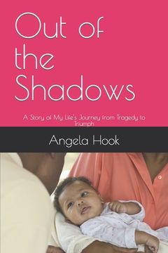 portada Out of the Shadows: A Story of My Life's Journey from Tragedy to Triumph (en Inglés)