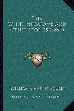 portada the white hecatomb and other stories (1897) (en Inglés)