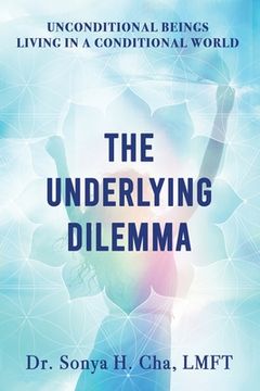 portada Unconditional Beings Living in a Conditional World: The Underlying Dilemma (in English)