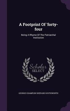 portada A Footprint Of 'forty-four: Being A Rhyme Of The Patriarchal Institution (en Inglés)