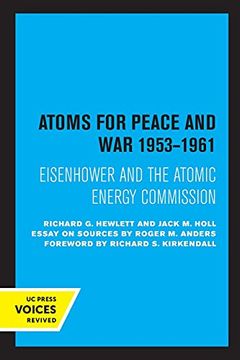 portada Atoms for Peace and War, 1953-1961: Eisenhower and the Atomic Energy Commission. (a History of the United States Atomic Energy Commission. Vol. Iii): 4 (California Studies in the History of Science) (en Inglés)