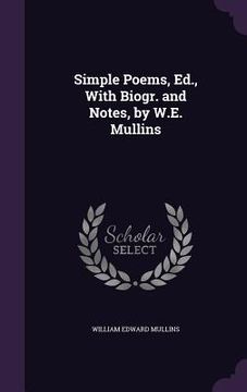 portada Simple Poems, Ed., With Biogr. and Notes, by W.E. Mullins