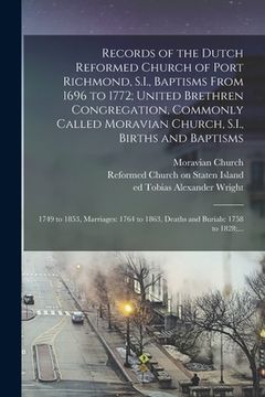 portada Records of the Dutch Reformed Church of Port Richmond, S.I., Baptisms From 1696 to 1772; United Brethren Congregation, Commonly Called Moravian Church (en Inglés)