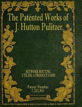 portada The Patented Works of J. Hutton Pulitzer - Patent Number 7,321,941 (in English)
