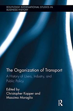portada The Organization of Transport: A History of Users, Industry, and Public Policy (Routledge International Studies in Business History) (en Inglés)