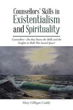 portada Counsellors' Skills in Existentialism and Spirituality: Counsellors-Do They Possess the Skills and the Insights to Hold This Sacred Space? (en Inglés)