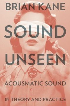 portada Sound Unseen: Acousmatic Sound in Theory and Practice