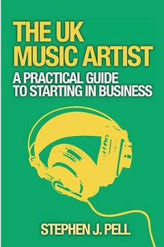 portada The UK Music Artist: A Practical Guide to Starting in Business (en Inglés)