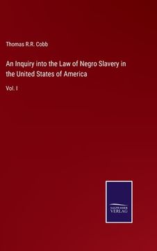 portada An Inquiry into the Law of Negro Slavery in the United States of America: Vol. I 