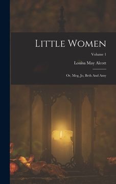 portada Little Women: Or, Meg, Jo, Beth And Amy; Volume 1 (en Inglés)