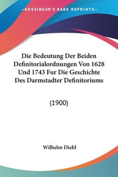 portada Die Bedeutung Der Beiden Definitorialordnungen Von 1628 Und 1743 Fur Die Geschichte Des Darmstadter Definitoriums: (1900) (in German)
