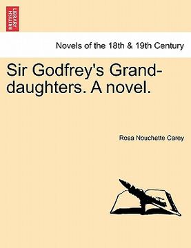 portada sir godfrey's grand-daughters. a novel. (en Inglés)