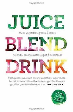portada Juice. Blend. Taste. 150+ Recipes by Experts From Around the World (en Inglés)