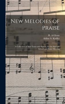 portada New Melodies of Praise: a Collection of New Tunes and Hymns, for the Sabbath School and Praise Meeting (en Inglés)