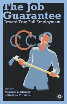 portada The job Guarantee: Toward True Full Employment (en Inglés)