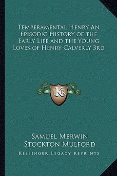 portada temperamental henry an episodic history of the early life and the young loves of henry calverly 3rd (in English)