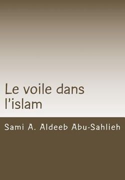 portada Le Voile Dans l'Islam: Interprétation Des Versets Relatifs Au Voile À Travers Les Siècles (en Francés)