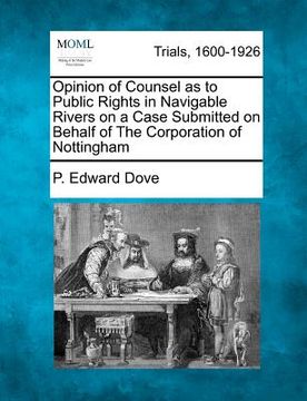 portada opinion of counsel as to public rights in navigable rivers on a case submitted on behalf of the corporation of nottingham (en Inglés)