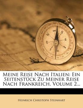 portada Meine Reise Nach Italien: Ein Seitenstuck Zu Meiner Reise Nach Frankreich, Volume 2... (in German)
