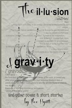 portada The Illusion of Gravity: and other poems and short stories (en Inglés)