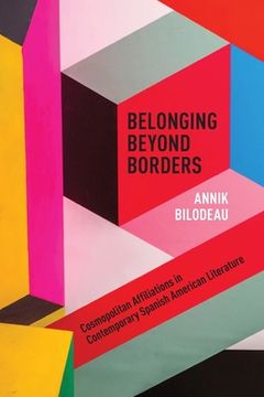 portada Belonging Beyond Borders: Cosmopolitan Affiliations in Contemporary Spanish American Literature (en Inglés)