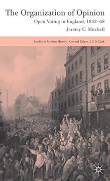 portada The Organization of Opinion: Open Voting in England, 1832-68 (Studies in Modern History) (in English)