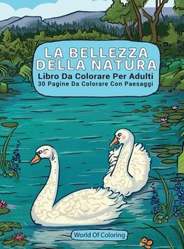 portada Libro Da Colorare Per Adulti: La Bellezza Della Natura, 30 Pagine Da Colorare Con Paesaggi (en Italiano)