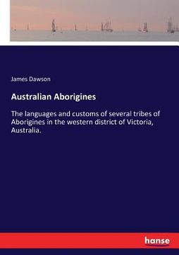 portada Australian Aborigines: The languages and customs of several tribes of Aborigines in the western district of Victoria, Australia. (en Inglés)