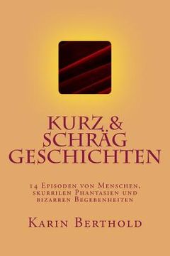 portada kurz & schräg geschichten: 14 Episoden von Menschen, skurrilen Phantasien und bizarren Begebenheiten (in German)