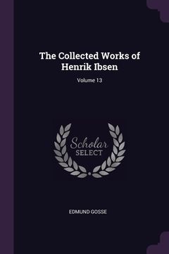 portada The Collected Works of Henrik Ibsen; Volume 13 (en Inglés)