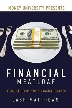 portada Financial Meatloaf: A Simple Receipe for Financial Success (en Inglés)