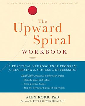 portada The Upward Spiral Workbook: A Practical Neuroscience Program for Reversing the Course of Depression (en Inglés)