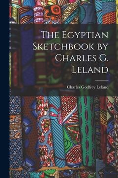 portada The Egyptian Sketchbook by Charles G. Leland (in English)