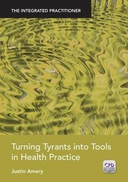 portada Turning Tyrants Into Tools in Health Practice: The Integrated Practitioner (in English)