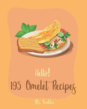 portada Hello! 195 Omelet Recipes: Best Omelet Cookbook Ever For Beginners [Book 1] (en Inglés)