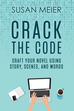 portada Crack the Code: Craft Your Novel Using Story, Scenes and Words (en Inglés)