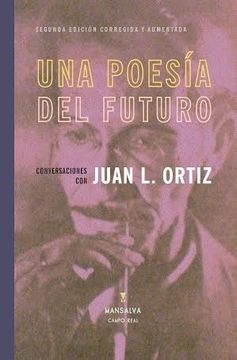 portada Una Poesia del Futuro Conversaciones con Juan l. Ortiz (2 Edicion Corregida y Aumentada) (Rustico) (in Spanish)