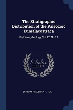 portada The Stratigraphic Distribution of the Paleozoic Eumalacostraca: Fieldiana, Geology, Vol.12, No.13 (en Inglés)