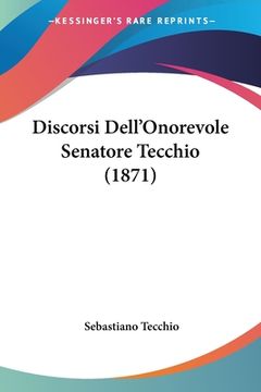 portada Discorsi Dell'Onorevole Senatore Tecchio (1871) (en Italiano)