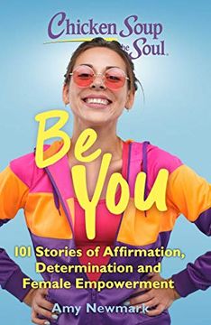 portada Chicken Soup for the Soul: Be You: 101 Stories of Affirmation, Determination and Female Empowerment (en Inglés)